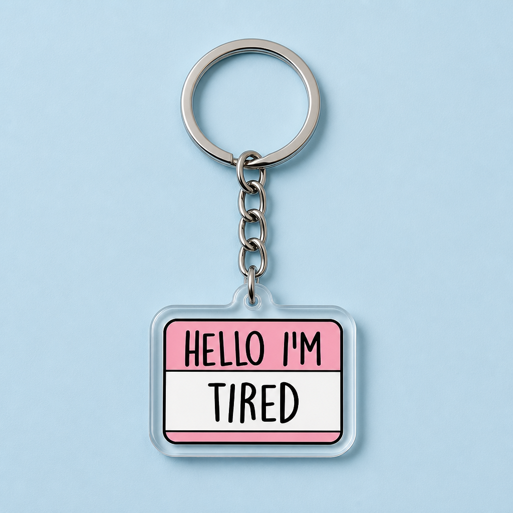 Hello Im Tired Keychain