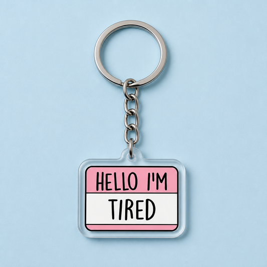 Hello Im Tired Keychain
